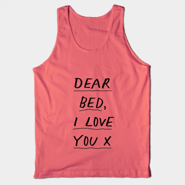 Dear Bed I Love You in black and white Tank Top by MotivatedType